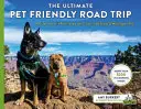 The Ultimate Pet Friendly Road Trip : Un guide des attractions les plus accueillantes pour les animaux de compagnie dans 48 États et à Washington D.C. - The Ultimate Pet Friendly Road Trip: A Guide to the #1 Pet Friendly Attraction in 48 States & Washington D.C.