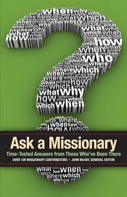 Demandez à un missionnaire : Les réponses éprouvées de ceux qui sont passés par là - Ask a Missionary: Time-Tested Answers from Those Who've Been There Before