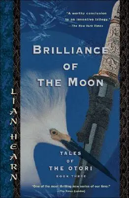 L'éclat de la lune : Les contes des Otori, livre trois - Brilliance of the Moon: Tales of the Otori, Book Three