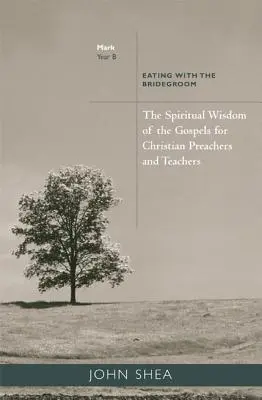 Sagesse spirituelle des Évangiles pour les prédicateurs et les enseignants chrétiens : Manger avec l'Époux (Année B) - Spiritual Wisdom of the Gospels for Christian Preachers and Teachers: Eating with the Bridegroom (Year B)