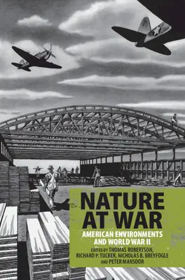La nature en guerre : les environnements américains et la Seconde Guerre mondiale - Nature at War: American Environments and World War II