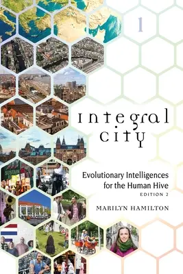 La ville intégrale : Intelligences évolutives pour la ruche humaine - Integral City: Evolutionary Intelligences for the Human Hive
