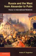 La Russie et l'Occident d'Alexandre à Poutine : l'honneur dans les relations internationales - Russia and the West from Alexander to Putin: Honor in International Relations