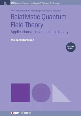 Théorie quantique des champs relativistes, Volume 3 : Applications de la théorie quantique des champs - Relativistic Quantum Field Theory, Volume 3: Applications of Quantum Field Theory