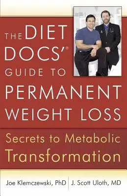 Le guide des diététiciens pour une perte de poids permanente : les secrets de la transformation métabolique - The Diet Docs' Guide to Permanent Weight Loss: Secrets to Metabolic Transformation