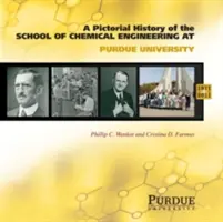 Histoire en images du génie chimique à l'université de Purdue, 1911 - 2011 - Pictorial History of Chemical Engineering at Purdue University, 1911 - 2011