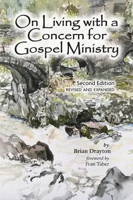 Vivre avec le souci du ministère de l'Evangile : Deuxième édition, révisée et mise à jour - On Living with a Concern for Gospel Ministry: Second Edition, Revised and Updated