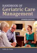 Manuel de gestion des soins gériatriques - Handbook of Geriatric Care Management