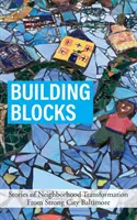 Building Blocks : Histoires de la transformation des quartiers de Strong City Baltimore - Building Blocks: Stories of Neighborhood Transformation From Strong City Baltimore