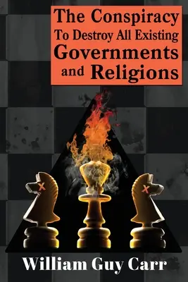 La conspiration pour détruire tous les gouvernements et religions existants - The Conspiracy To Destroy All Existing Governments And Religions