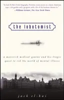 Le Lobotomiste : Un génie médical franc-tireur et sa quête tragique pour débarrasser le monde de la maladie mentale - The Lobotomist: A Maverick Medical Genius and His Tragic Quest to Rid the World of Mental Illness