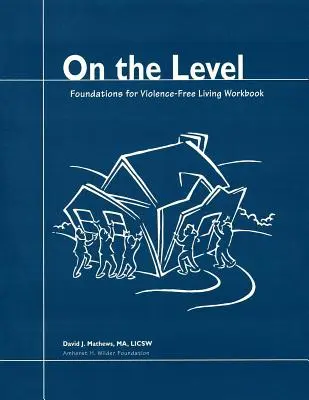 Sur le même pied d'égalité : Les fondements d'une vie sans violence - On the Level: Foundations for Violence-Free Living