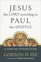 Jésus le Seigneur selon l'apôtre Paul : Une introduction concise - Jesus the Lord According to Paul the Apostle: A Concise Introduction