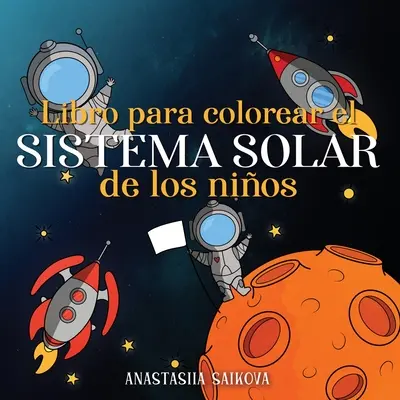 Livre pour colorier le système solaire des enfants : Astronautas, planetas, naves espaciales y el universo para nios de 4 a 8 aos - Libro para colorear el sistema solar de los nios: Astronautas, planetas, naves espaciales y el universo para nios de 4 a 8 aos