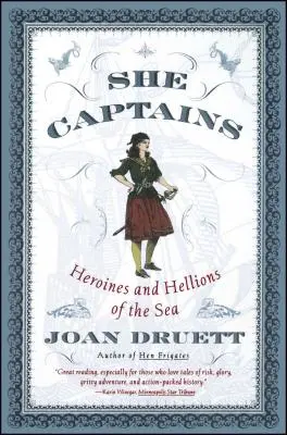 Les capitaines : Héroïnes et Hellions de la mer - She Captains: Heroines and Hellions of the Sea