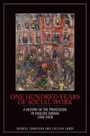 Cent ans de travail social : Une histoire de la profession au Canada anglais, 1900-2000 - One Hundred Years of Social Work: A History of the Profession in English Canada, 1900-2000