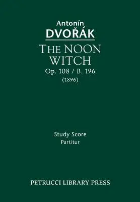 La sorcière de midi, Op.108 / B.196 : Partition d'étude - The Noon Witch, Op.108 / B.196: Study Score