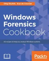 Windows Forensics Cookbook : Plus de 60 recettes pratiques pour acquérir des données de mémoire et analyser les systèmes avec les derniers outils de criminalistique Windows. - Windows Forensics Cookbook: Over 60 practical recipes to acquire memory data and analyze systems with the latest Windows forensic tools