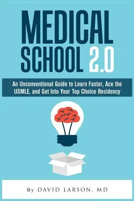 L'école de médecine 2.0 : Un guide non conventionnel pour apprendre plus vite, réussir l'USMLE et entrer dans votre résidence de premier choix - Medical School 2.0: An Unconventional Guide to Learn Faster, Ace the USMLE, and Get Into Your Top Choice Residency