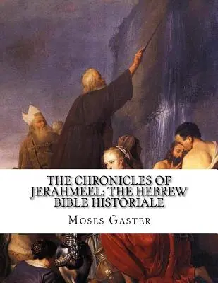 Les Chroniques de Jerahmeel : La Bible hébraïque historique - The Chronicles Of Jerahmeel: The Hebrew Bible Historiale