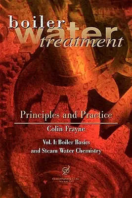 Traitement de l'eau de chaudière, principes et pratiques Vol 1 - Boiler Water Treatment, Principles and Practice Vol 1