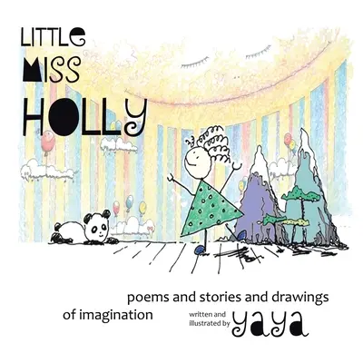 Little Miss Holly : Poèmes, histoires et dessins d'imagination - Little Miss Holly: Poems and Stories and Drawings of Imagination