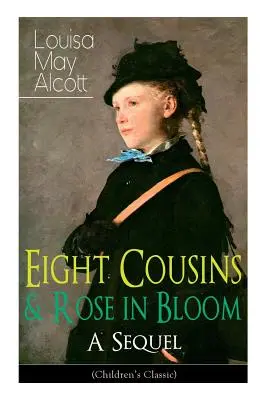 Eight Cousins & Rose in Bloom - A Sequel (Classique pour enfants) : L'histoire de Rose Campbell - Eight Cousins & Rose in Bloom - A Sequel (Children's Classic): A Story of Rose Campbell