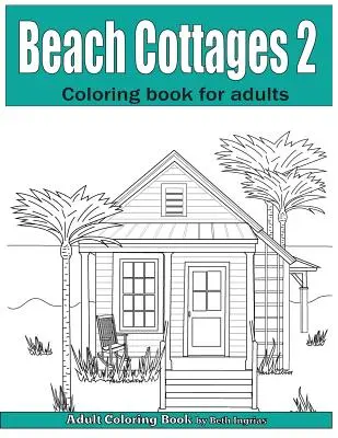 Beach Cottages Volume 2 : Livre de coloriage pour adultes - Beach Cottages Volume 2: Adult Coloring Book