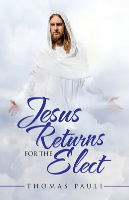 Jésus revient pour les élus - Jesus Returns for the Elect