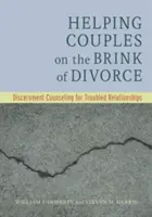 Aider les couples au bord du divorce : Le conseil de discernement pour les relations troublées - Helping Couples on the Brink of Divorce: Discernment Counseling for Troubled Relationships