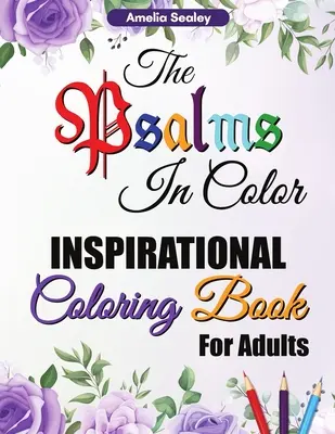 Les Psaumes en couleur : livre de coloriage pour adultes : Le livre de coloriage des versets bibliques pour les adultes, le livre de coloriage des Psaumes en couleur, réfléchir sur les versets bibliques de Dieu, le livre de coloriage des versets bibliques pour les adultes. - The Psalms in Color Inspirational Coloring Book for Adults: Bible Verse Coloring Book for Adults, The Psalms in Color Coloring Book, Reflect on God's