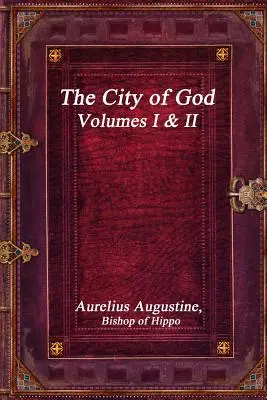 La Cité de Dieu, volumes I et II - The City of God, Volumes I & II