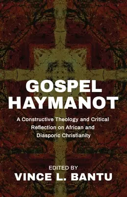 Gospel Haymanot : Une théologie constructive et une réflexion critique sur le christianisme africain et diasporique - Gospel Haymanot: A Constructive Theology and Critical Reflection on African and Diasporic Christianity