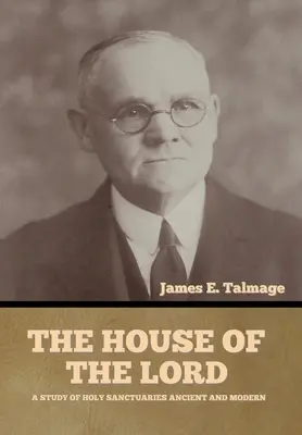 La maison du Seigneur : Une étude des sanctuaires anciens et modernes - The House of the Lord: A Study of Holy Sanctuaries Ancient and Modern