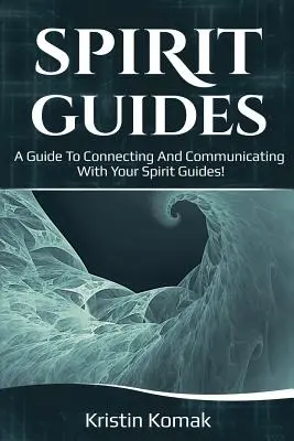 Guides spirituels : Un guide pour se connecter et communiquer avec vos guides spirituels ! - Spirit Guides: A guide to connecting and communicating with your spirit guides!