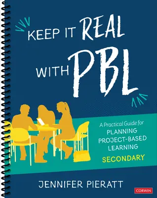 Keep It Real with Pbl, Secondary : A Practical Guide for Planning Project-Based Learning (en anglais) - Keep It Real with Pbl, Secondary: A Practical Guide for Planning Project-Based Learning