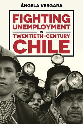 La lutte contre le chômage au Chili au XXe siècle - Fighting Unemployment in Twentieth-Century Chile