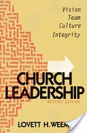 Leadership d'église : Vision, équipe, culture, intégrité, édition révisée - Church Leadership: Vision, Team, Culture, Integrity, Revised Edition