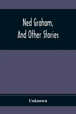 Ned Graham, et autres histoires - Ned Graham, And Other Stories