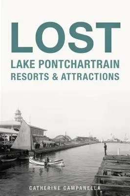 Stations balnéaires et attractions du lac Pontchartrain perdu - Lost Lake Pontchartrain Resorts and Attractions