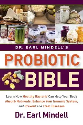 La bible des probiotiques du Dr Earl Mindell : Apprenez comment des bactéries saines peuvent aider votre corps à absorber les nutriments, à renforcer votre système immunitaire et à prévenir et traiter les maladies infectieuses. - Dr. Earl Mindell's Probiotic Bible: Learn How Healthy Bacteria Can Help Your Body Absorb Nutrients, Enhance Your Immune System, and Prevent and Treat