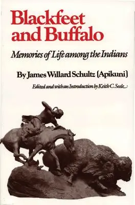 Blackfeet et Buffalo : Souvenirs de la vie parmi les Indiens - Blackfeet and Buffalo: Memories of Life Among the Indians