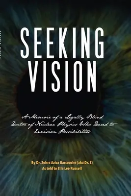 Seeking Vision : Les mémoires d'un docteur en physique nucléaire, légalement aveugle, qui a osé envisager des possibilités - Seeking Vision: A Memoir of a Legally Blind Doctor of Nuclear Physics Who Dared to Envision Possibilities