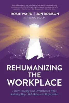 Réhumaniser le lieu de travail : Préparer l'avenir de votre organisation tout en restaurant l'espoir, le bien-être et la performance - Rehumanizing the Workplace: Future-Proofing Your Organization While Restoring Hope, Well-Being, and Performance