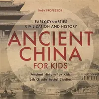 La Chine ancienne pour les enfants - Les premières dynasties, la civilisation et l'histoire Histoire ancienne pour les enfants 6e année d'études sociales - Ancient China for Kids - Early Dynasties, Civilization and History Ancient History for Kids 6th Grade Social Studies