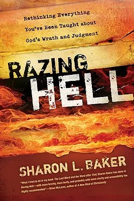 Raser l'enfer : Repenser tout ce que l'on vous a appris sur la colère et le jugement de Dieu - Razing Hell: Rethinking Everything You've Been Taught about God's Wrath and Judgment