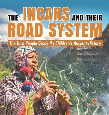 Les Incas et leur réseau routier - Le peuple Inca Grade 4 - Children's Ancient History - The Incans and Their Road System - The Inca People Grade 4 - Children's Ancient History