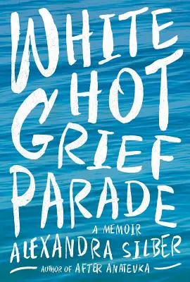 White Hot Grief Parade : Un mémoire - White Hot Grief Parade: A Memoir