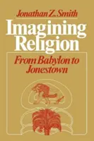 Imaginer la religion : De Babylone à Jonestown - Imagining Religion: From Babylon to Jonestown