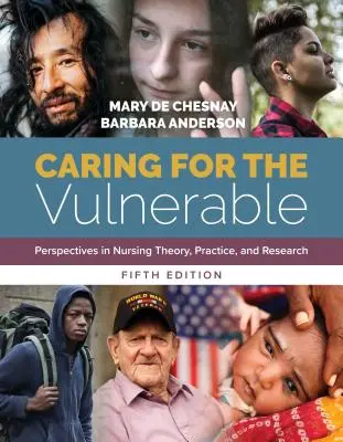 Prendre soin des personnes vulnérables : Perspectives dans la théorie, la pratique et la recherche en soins infirmiers : Perspectives dans la théorie, la pratique et la recherche en soins infirmiers - Caring for the Vulnerable: Perspectives in Nursing Theory, Practice, and Research: Perspectives in Nursing Theory, Practice, and Research